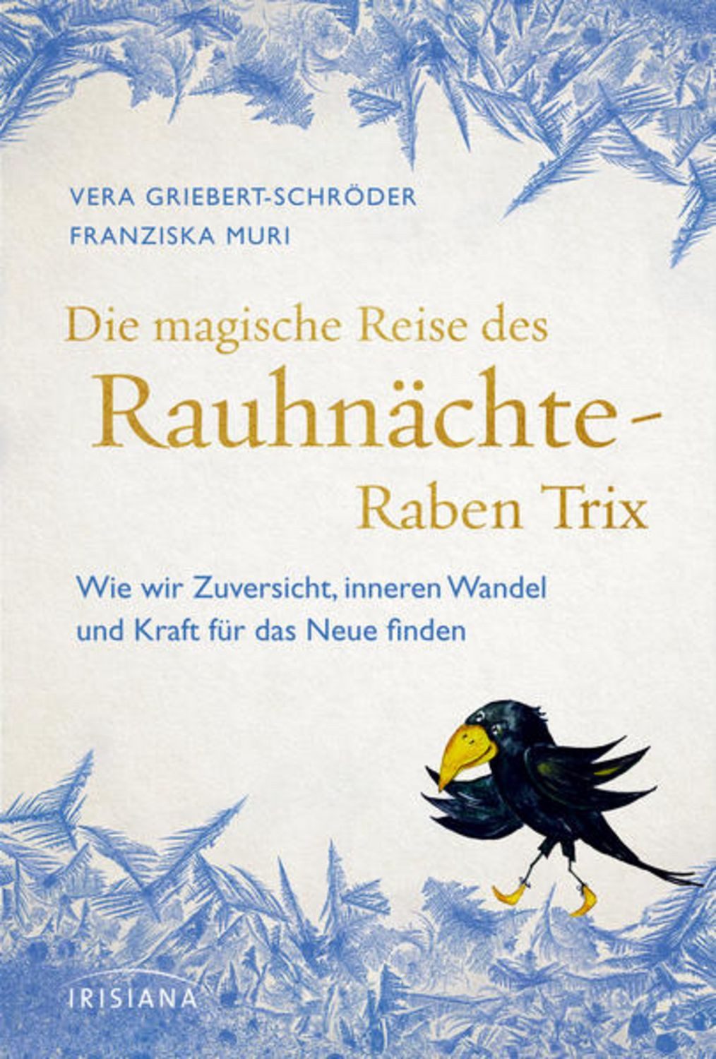 Die magische Reise des Rauhnächte-Raben Trix / Vera Griebert-Schröder, Franziska Muri