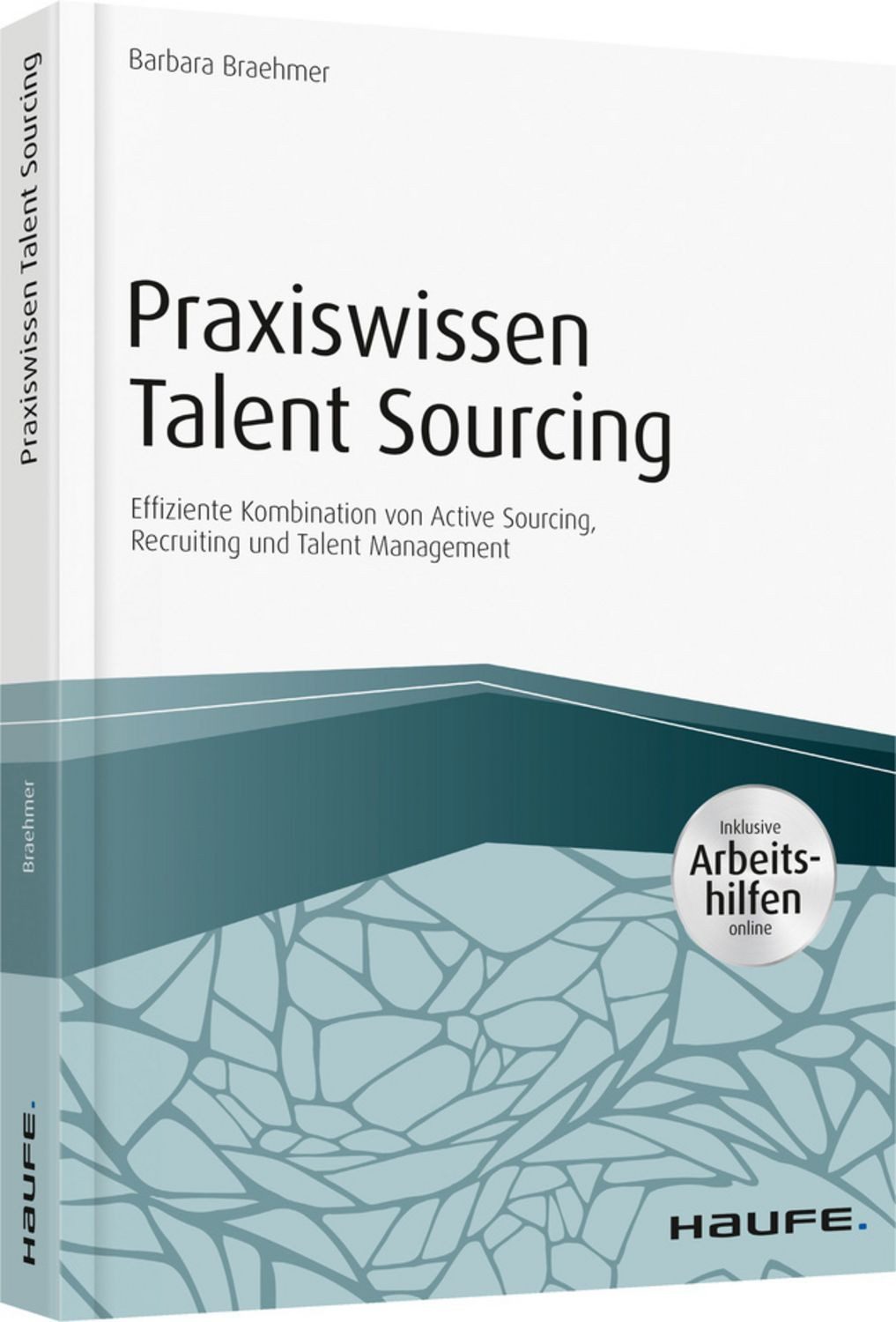 Praxiswissen Talent Sourcing - inkl. Arbeitshilfen online Effiziente K / Barbara Braehmer