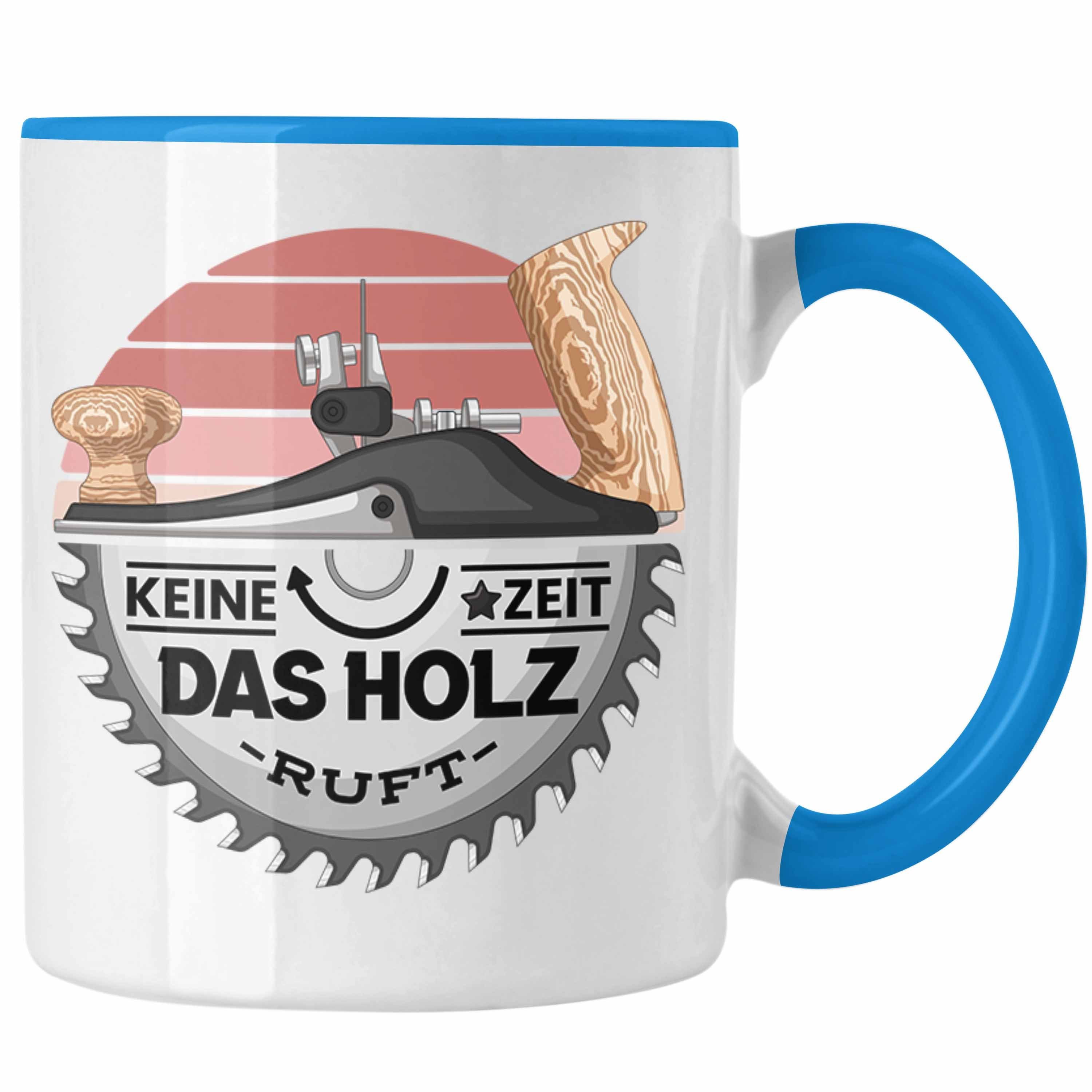 Trendation Tasse Blau Tasse Geschenk Zeit Das Schreiner Kaffeetasse Keine Holz Ruft Geschenk