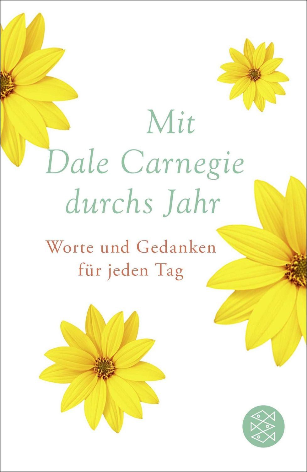 Mit Dale Carnegie durchs Jahr / Dale Carnegie, Worte und Gedanken für jeden Tag