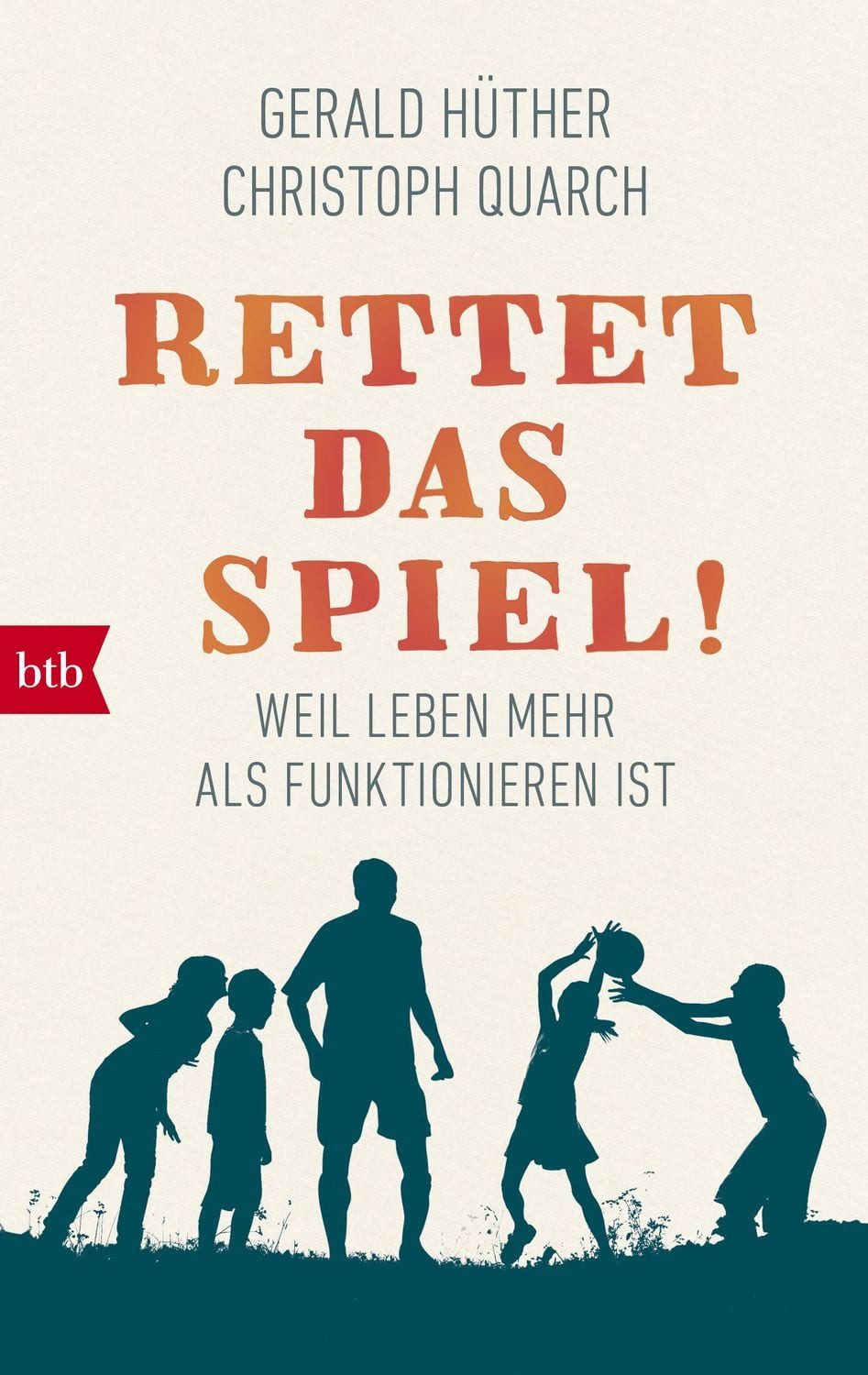 Rettet das Spiel! / Gerald Hüther, Christoph Quarch