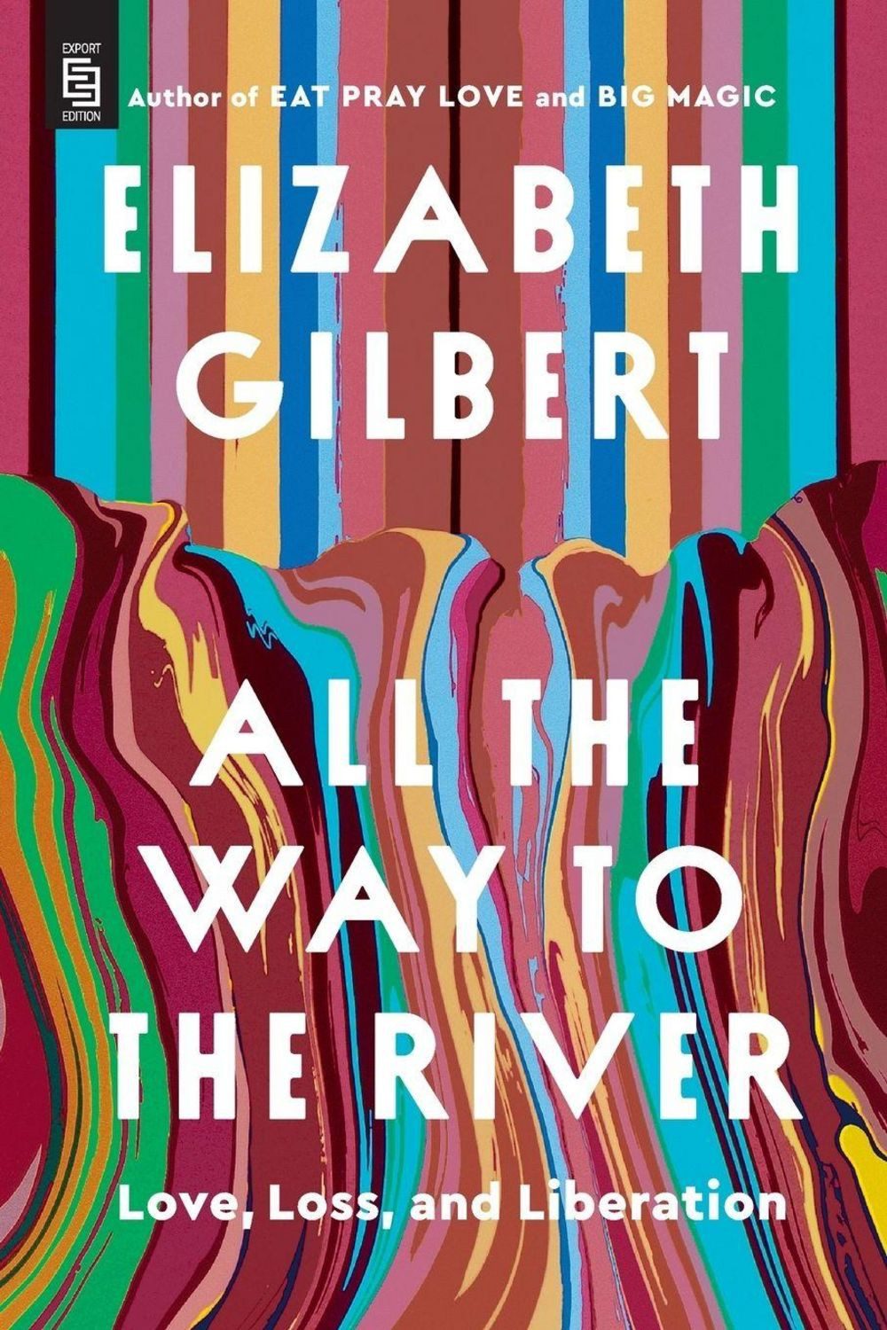 All the Way to the River: Oprah's Book Club / Elizabeth Gilbert