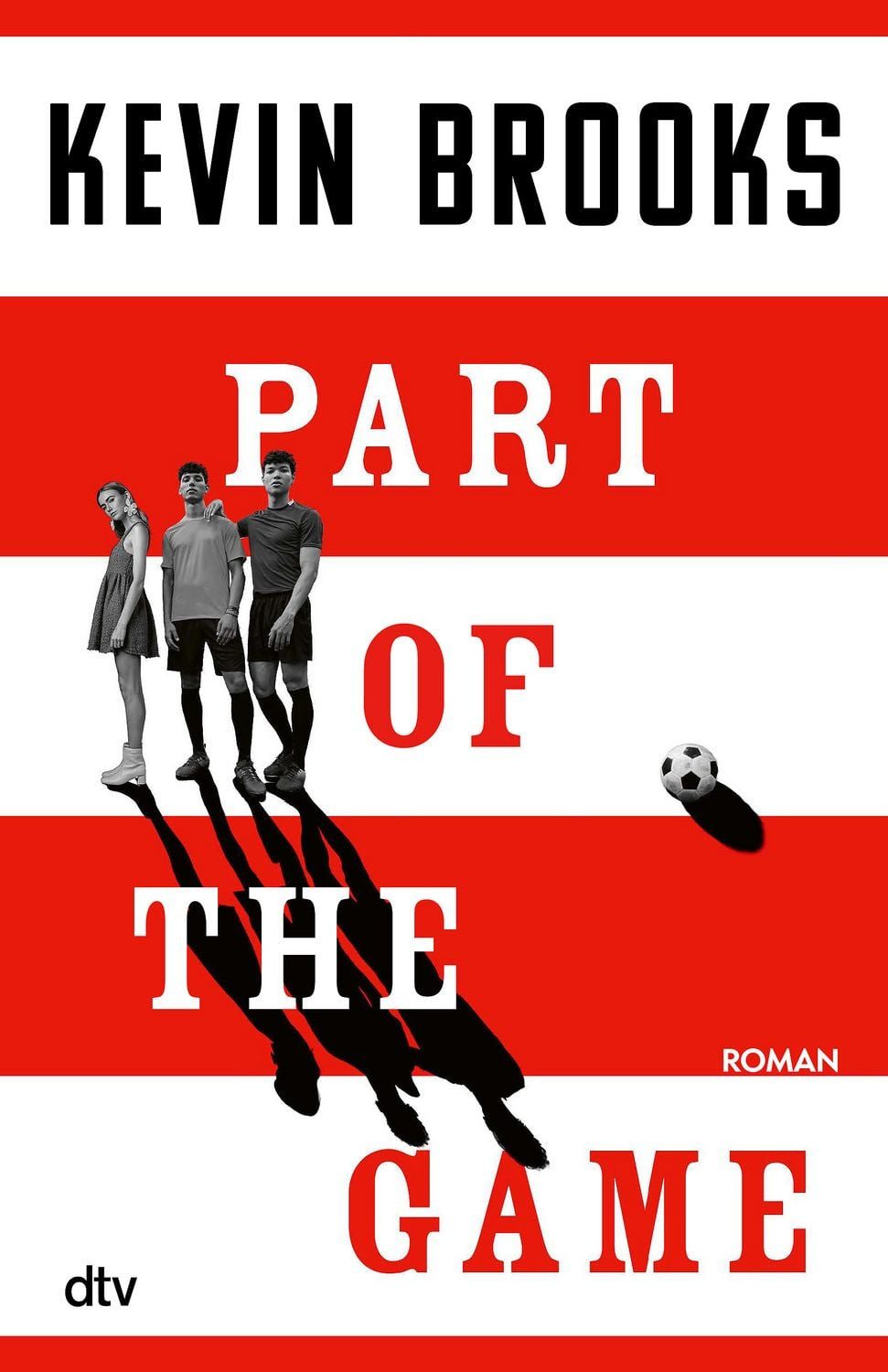 Part of the Game / Kevin Brooks, Thriller, Fußball, Korruption, ein Love Triangle und eine Freundschaft, die (fast) daran zerbricht. Ein Fußballthriller für Fans von Christoph Kramer, »Das Leben fing im Sommer an«