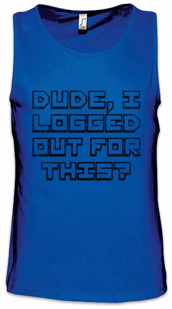 Tanktop Dude I Logged Out For This? Ärmelloses T-Shirt Geek Games Gamer Gaming