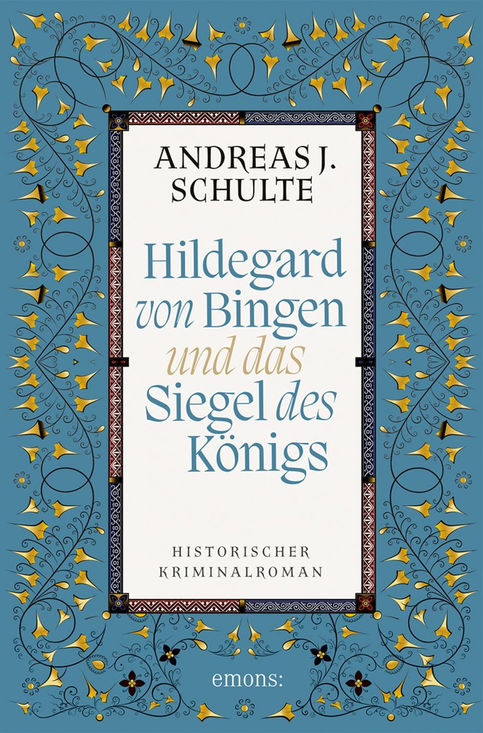 Hildegard von Bingen und das Siegel des Königs / Andreas J. Schulte