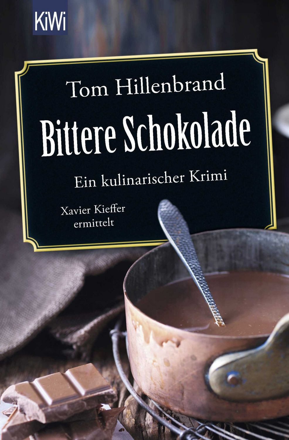 Bittere Schokolade / Tom Hillenbrand, Ein kulinarischer Krimi
