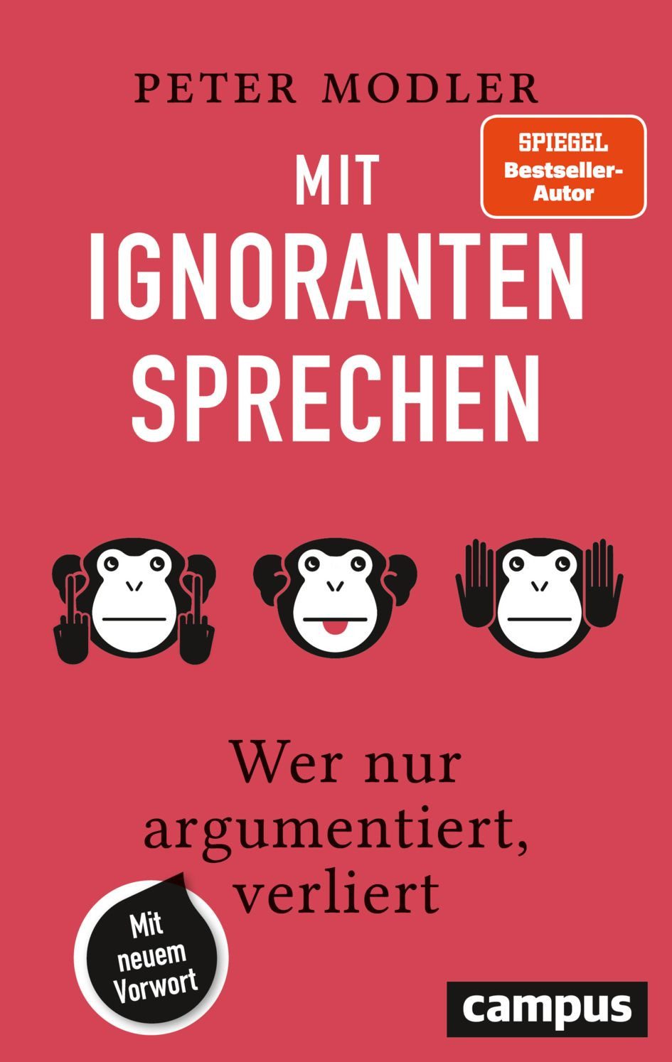 Ratgeber Mit Ignoranten sprechen Wer nur argumentiert, verliert – Mit neuem Vor Peter Modler