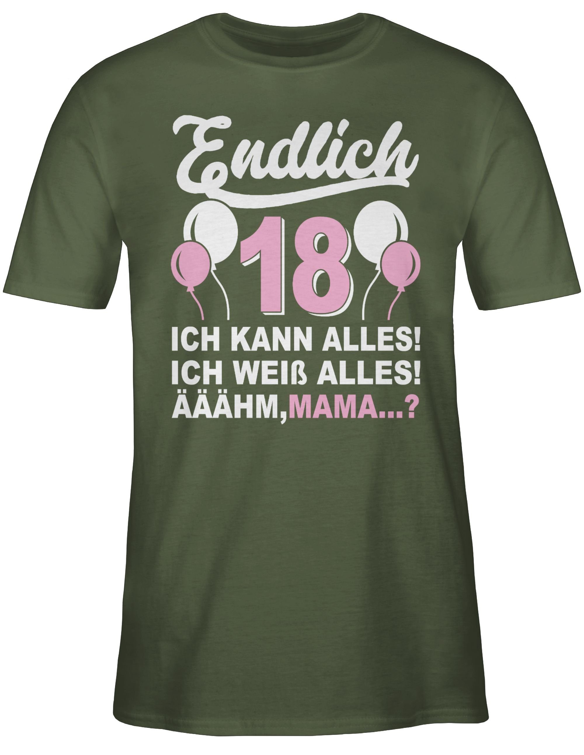 Shirtracer T-Shirt Endlich Achtzehn! Ich kann & weiß alles! Äähm,... Mama? weiß/rosa 18. Geburtstag 03 Army Grün