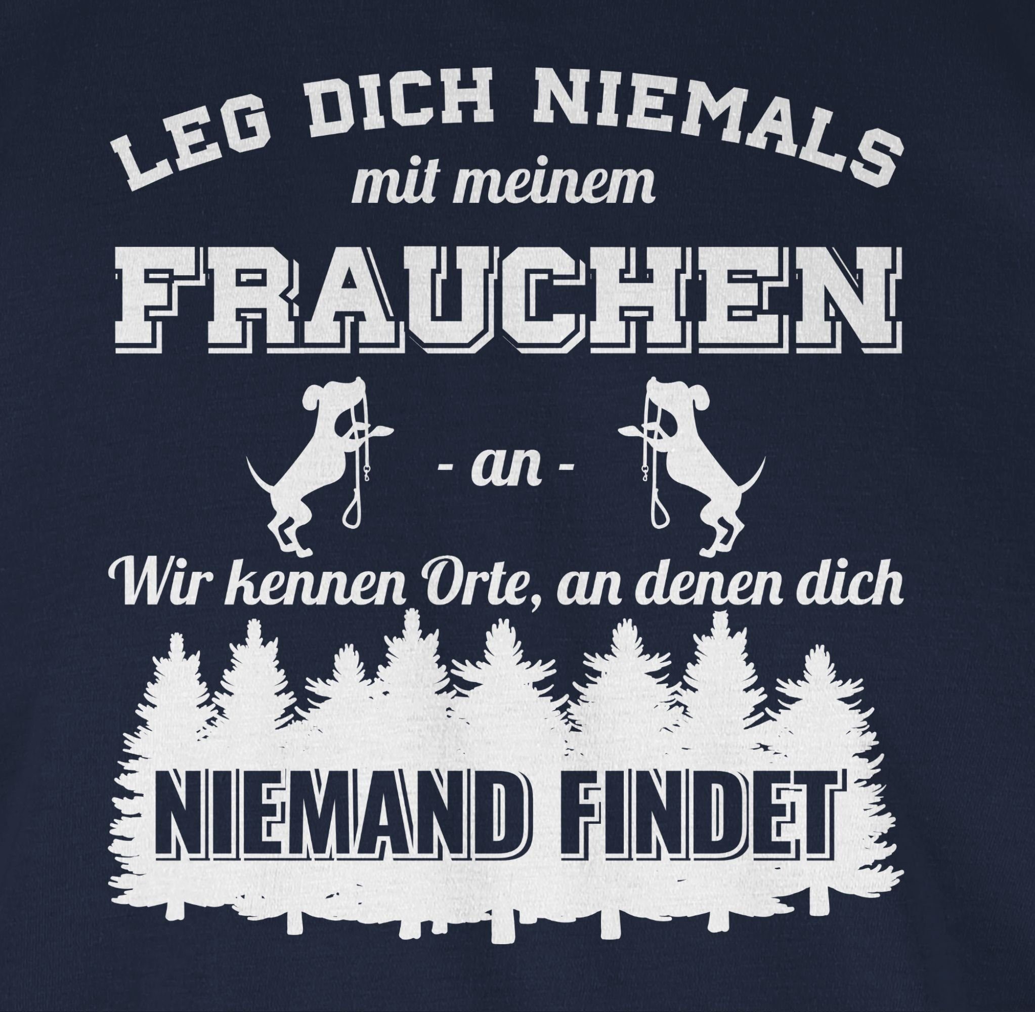 Shirtracer T-Shirt Leg mit Frauchen dich Hundebesitzer Geschenk Hundebesizterin für niemals Navy 2 meinem Hundebesitzer Blau an