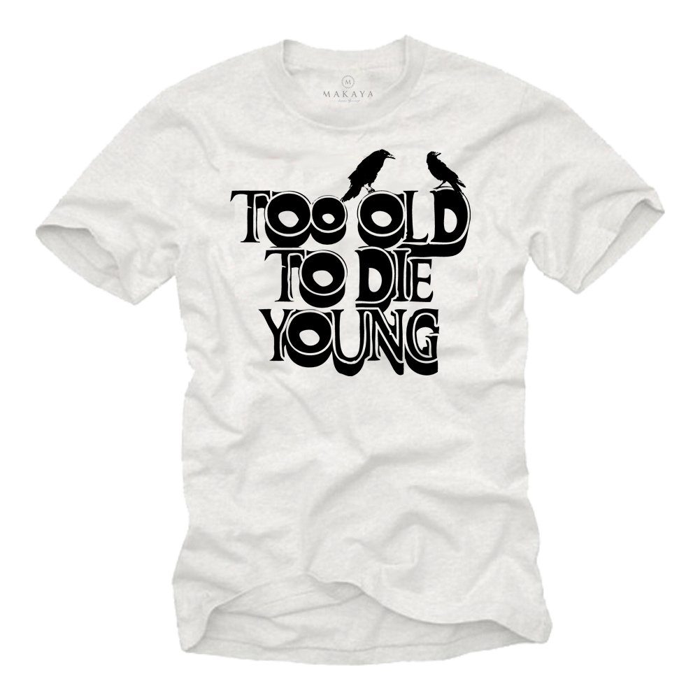 MAKAYA Print-Shirt Lustige Geschenke zum Geburtstag - Too Old To Die Young Herren T-Shirt