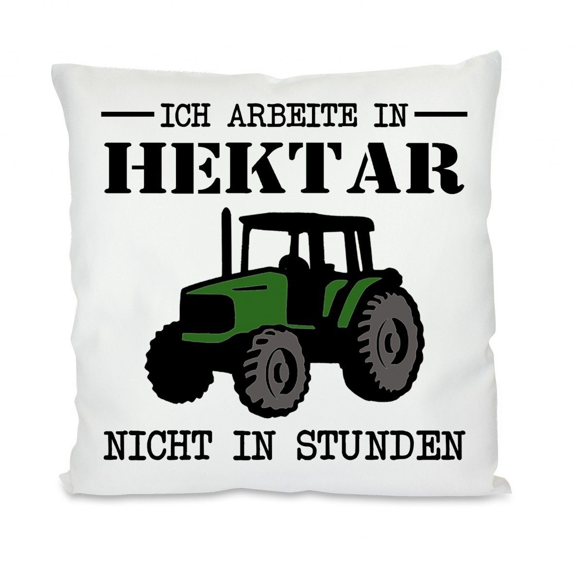 Herzbotschaft Dekokissen Kissen mit einseitigem Motiv Ich arbeite in Hektar nicht in Stunden, Kissenhülle mit Füllung
