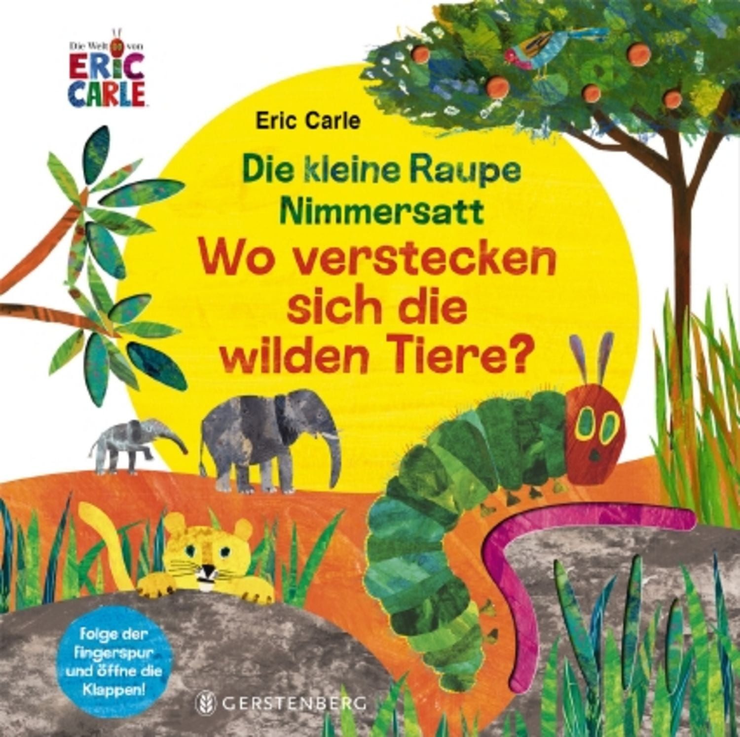 Die kleine Raupe Nimmersatt - Wo verstecken sich die wilden Tiere? / Eric Carle