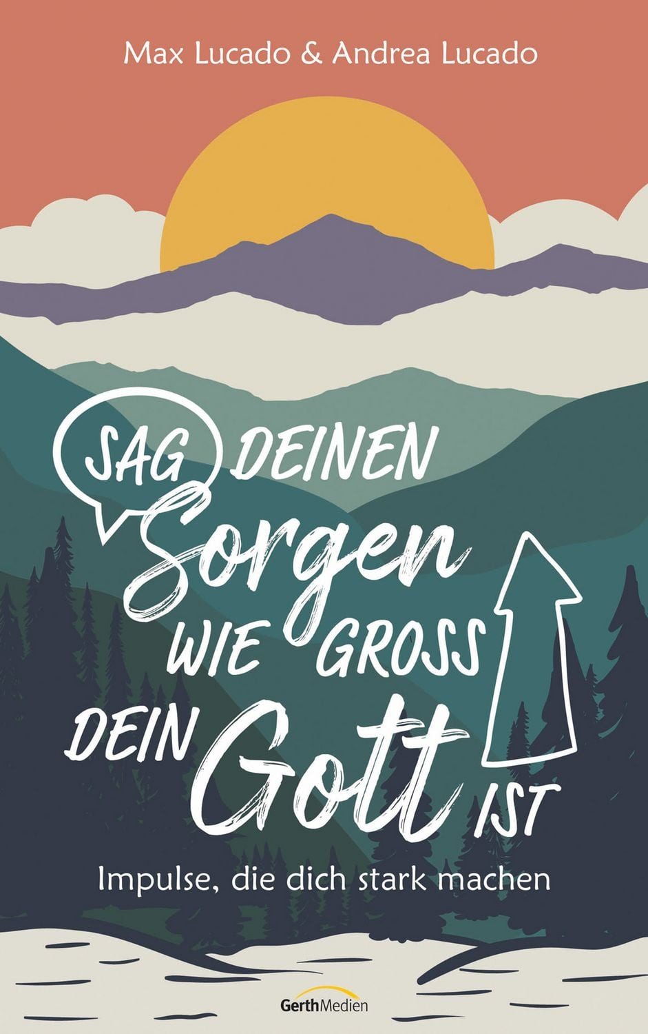 Sag deinen Sorgen, wie groß dein Gott ist / Max Lucado, Andrea Lucado
