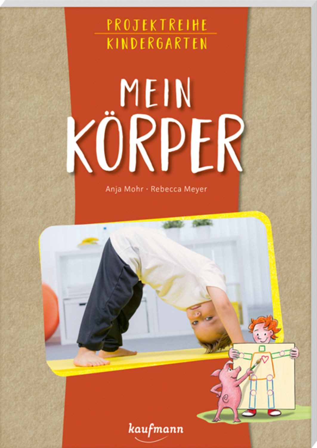 Projektreihe Kindergarten - Mein Körper / Anja Mohr