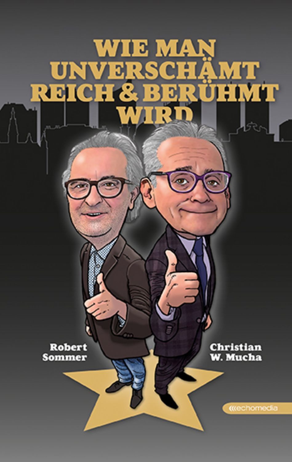 Wie man unverschämt reich & berühmt wird / Robert Sommer, Christian W. Mucha
