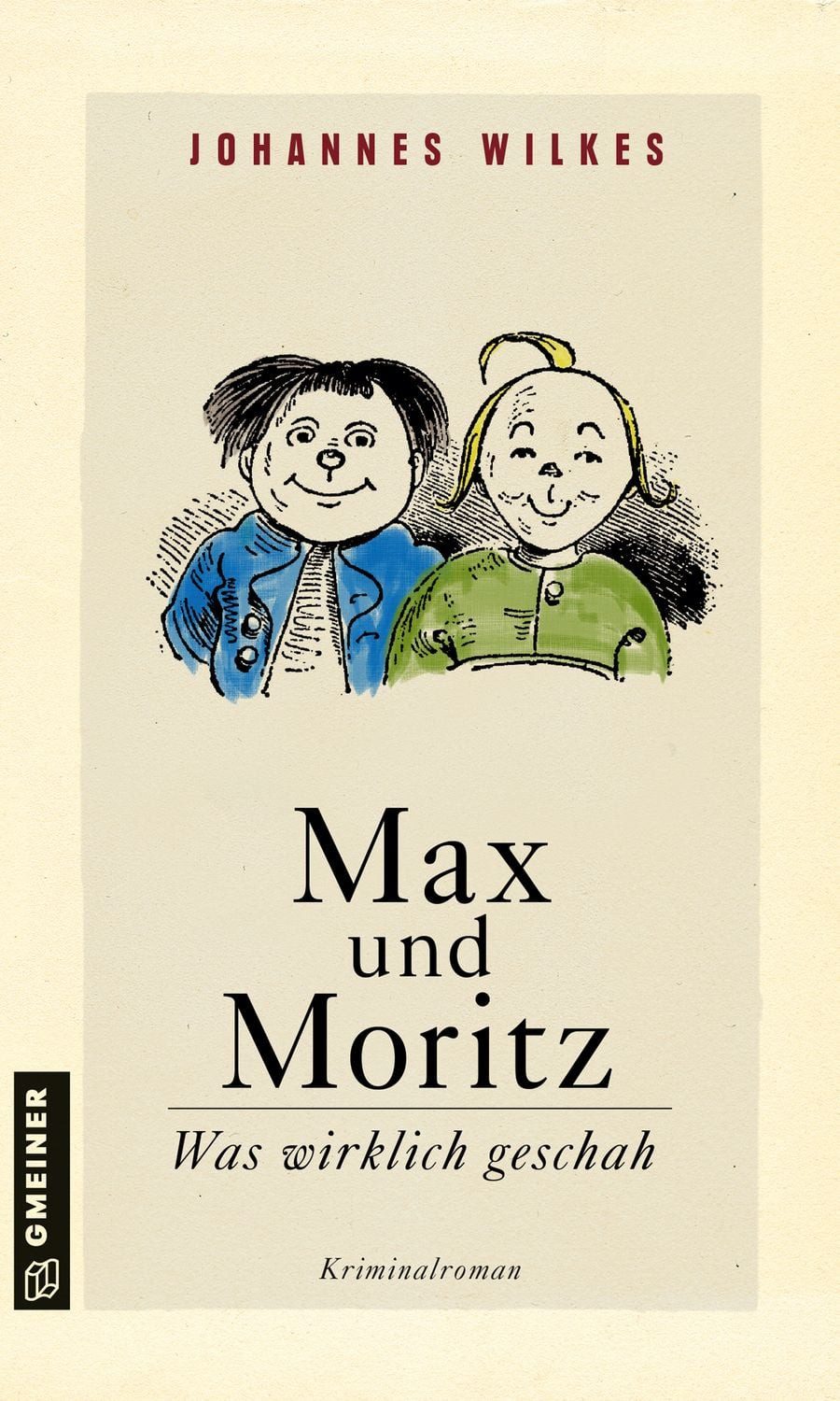 Max und Moritz - Was wirklich geschah / Johannes Wilkes