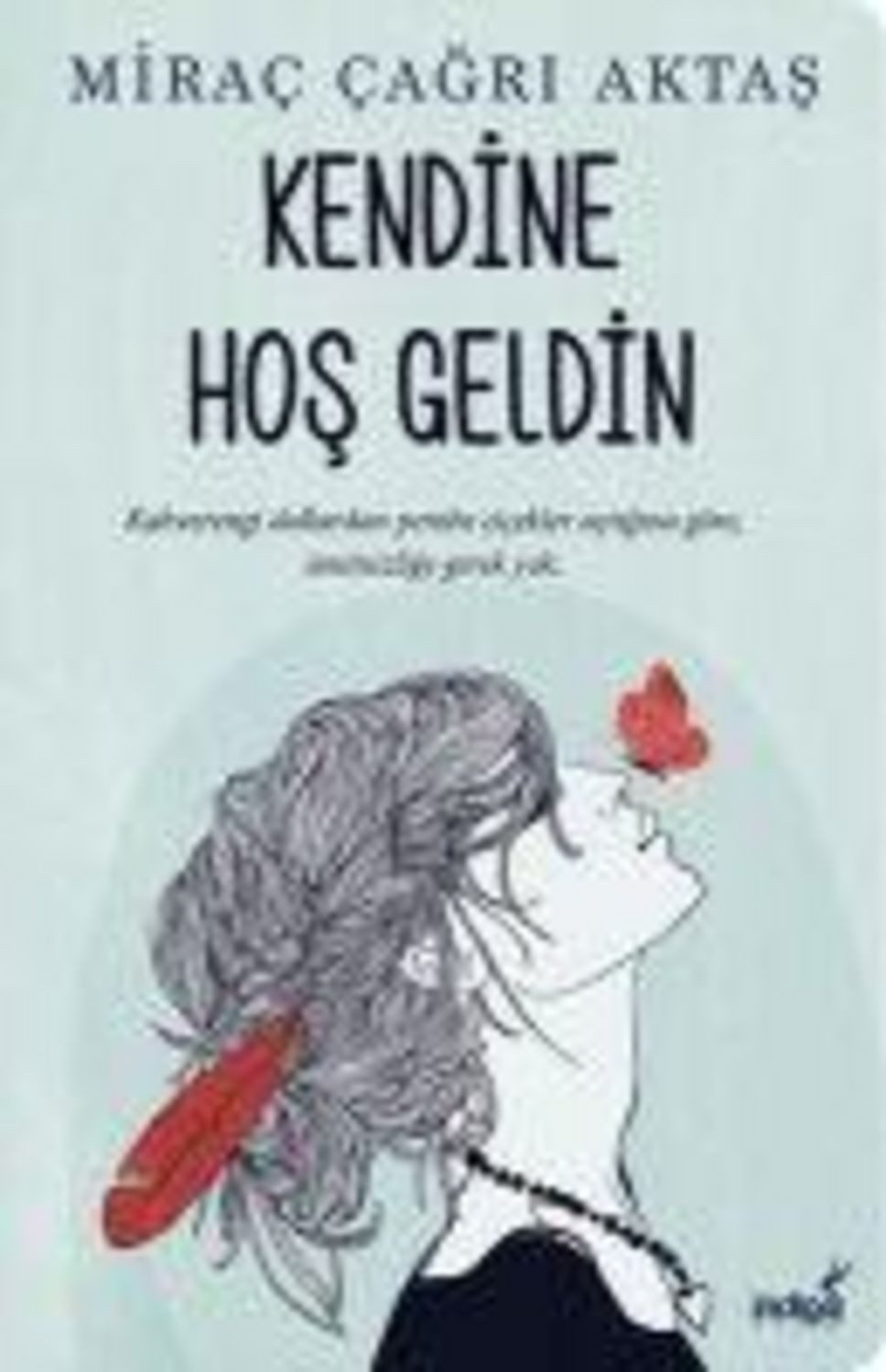 Kendine Hos Geldin / Mirac Cagri Aktas, Kahverengi dallardan pembe cicekler actigina göre ümitsizlige gerek yok.