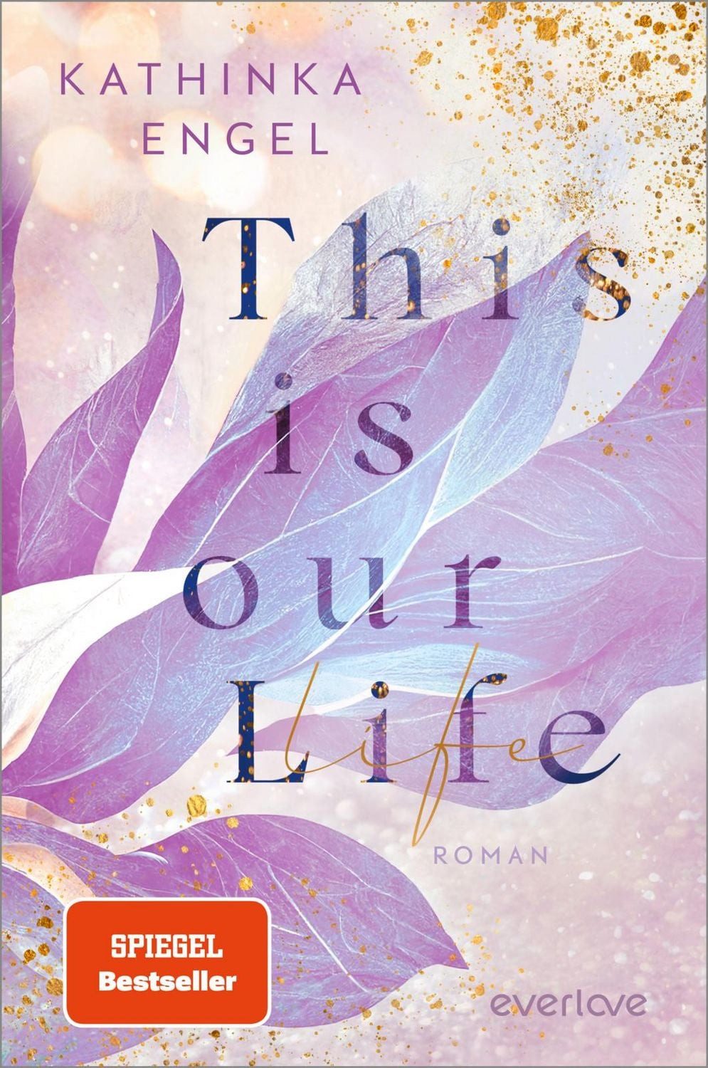 This is Our Life / Kathinka Engel, Roman, Eine New-Adult-Reihe wie die perfekte Netflix-Serie