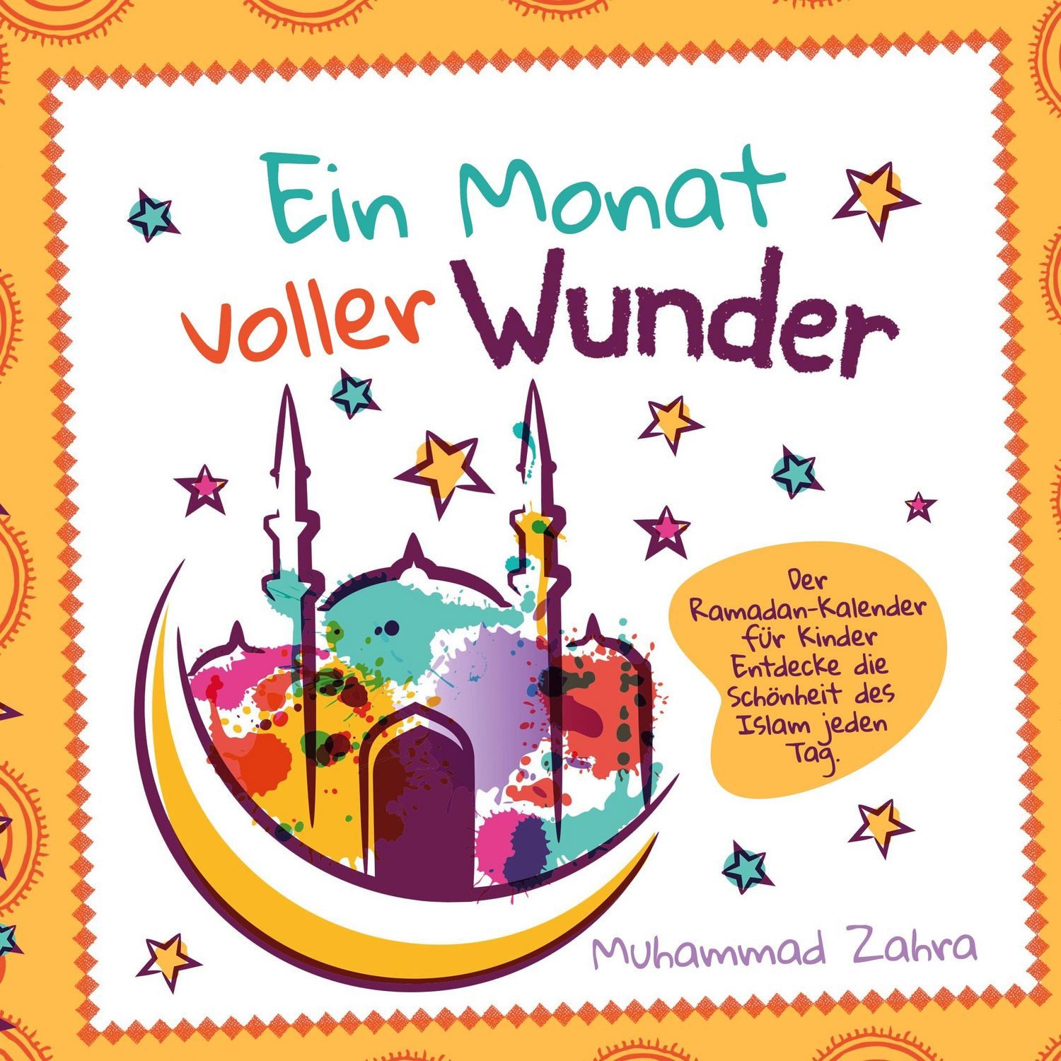 Ein Monat voller Wunder / Muhammad Zahra, Der Ramadan-Kalender für Kinder - Entdecke die Schönheit des Islam jeden Tag