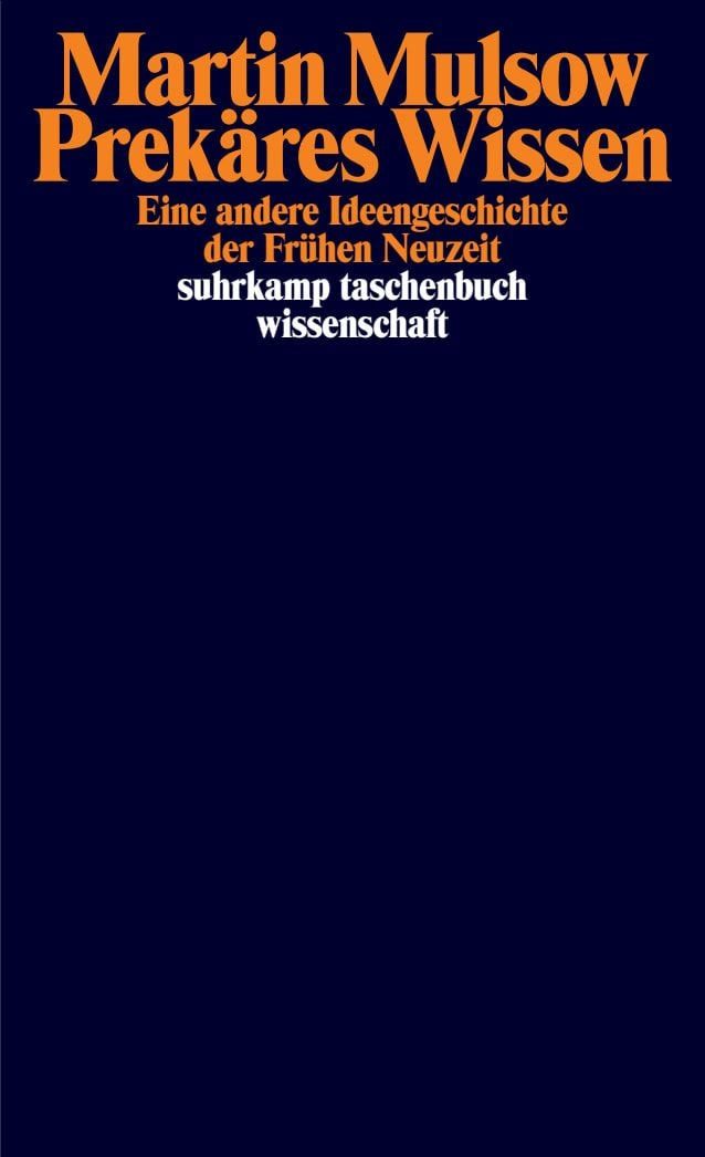 Prekäres Wissen / Martin Mulsow, Eine andere Ideengeschichte der Frühen Neuzeit