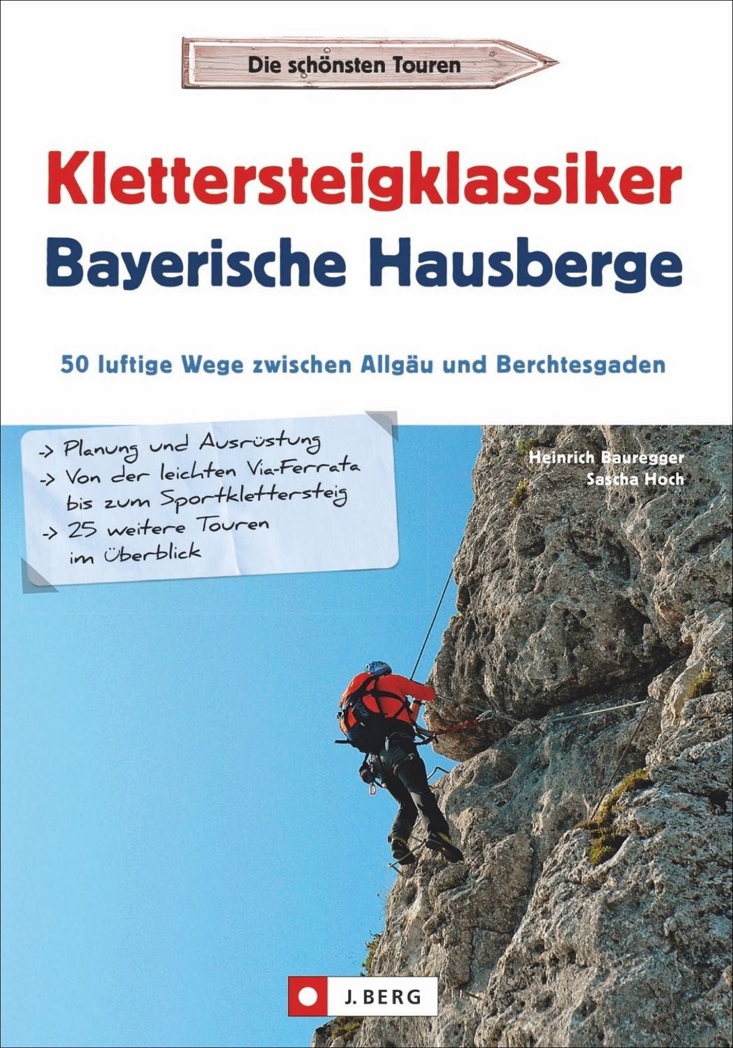 Klettersteigklassiker Bayerische Hausberge / Heinrich Bauregger, Sascha Hoch, 50 luftige Wege zwischen Allgäu und Berchtesgaden