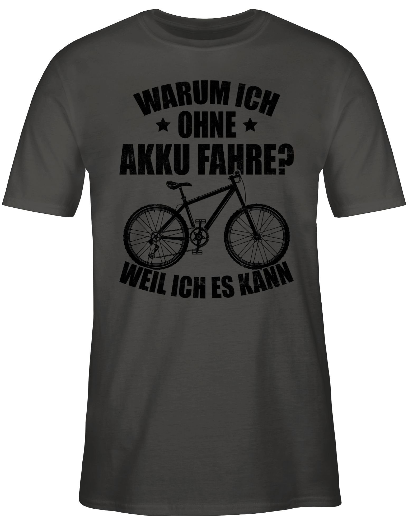 Shirtracer T-Shirt Dunkelgrau Warum ich fahre schwarz Fahrrad - 02 weil ich kann Bekleidung Radsport es Akku ohne 