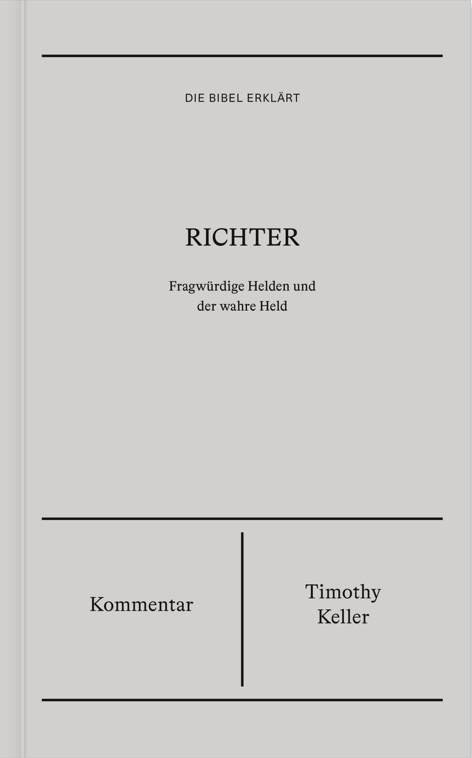 Sachbuch Richter, Kommentar (Die Bibel erklärt) Fragwürdige Helden und der wah Timothy Keller