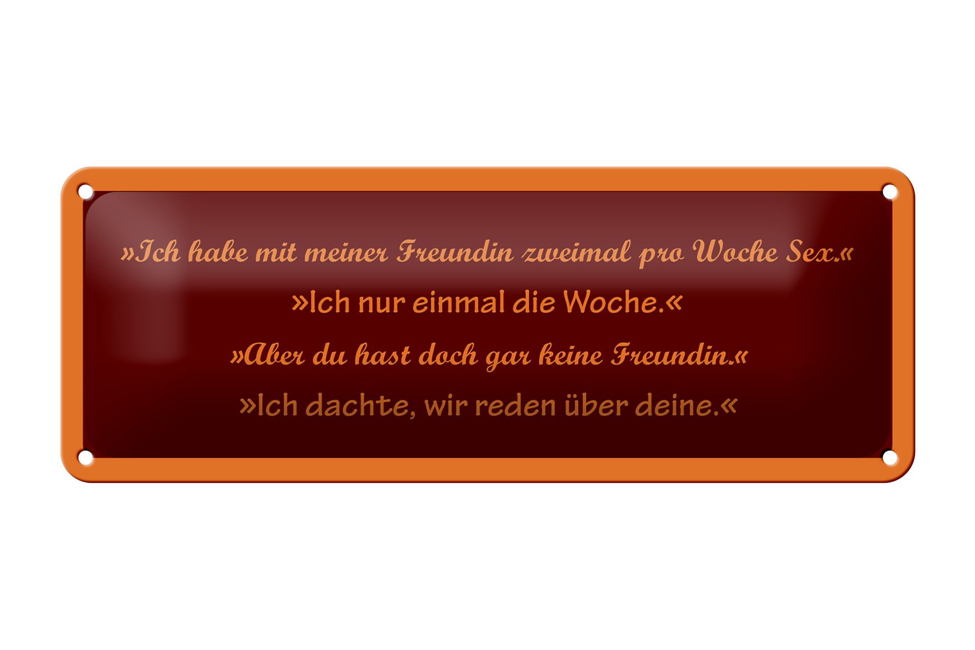 Femer GmbH Metallschild Spruch 27X10cm Mit Freundin zweimal die Woche Sex, (1 St), gewölbte Oberfläche, abgerundete Ecken, umgeschlagene Kanten