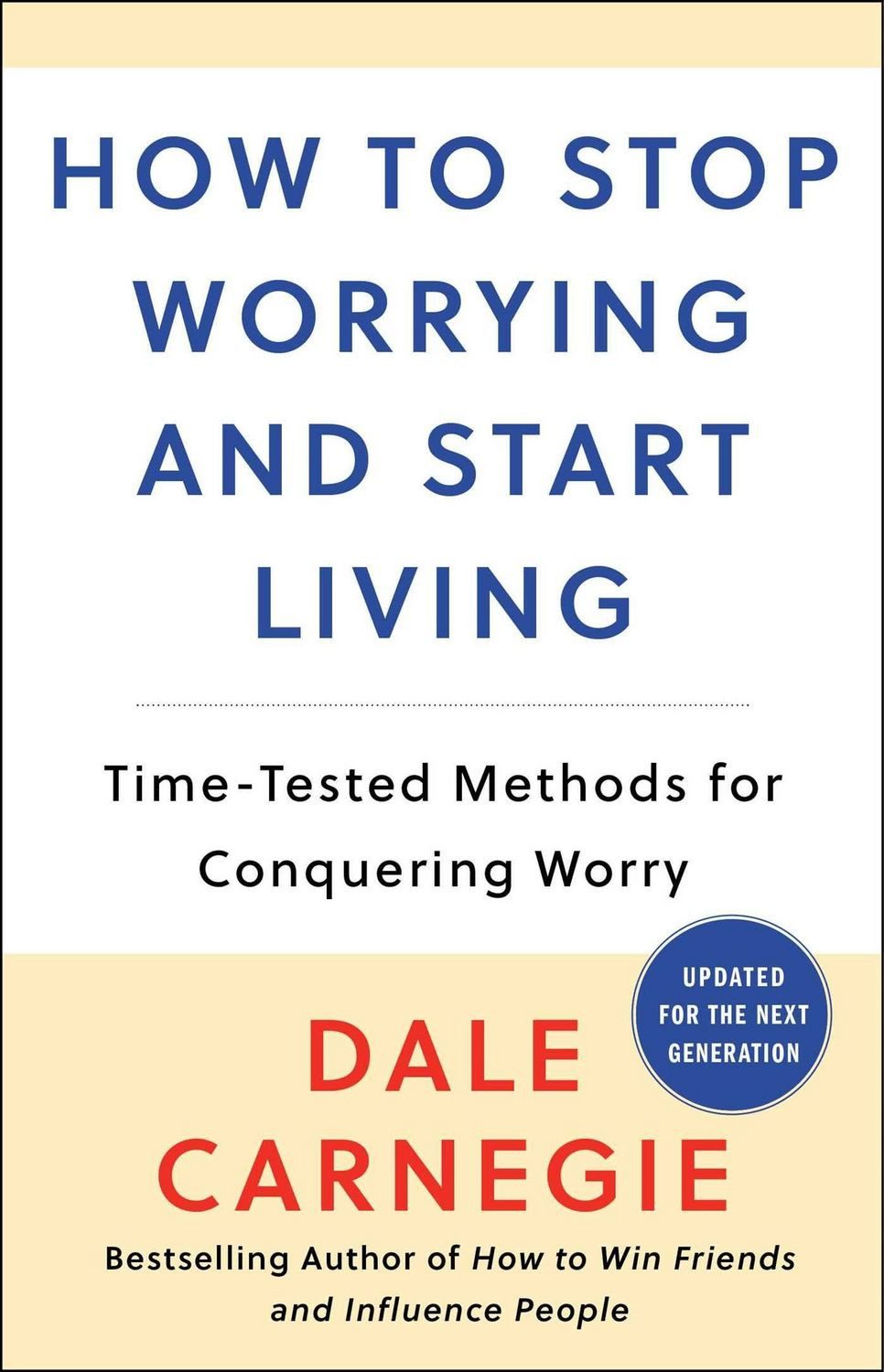 How to Stop Worrying and Start Living / Dale Carnegie, Time-Tested Methods for Conquering Worry