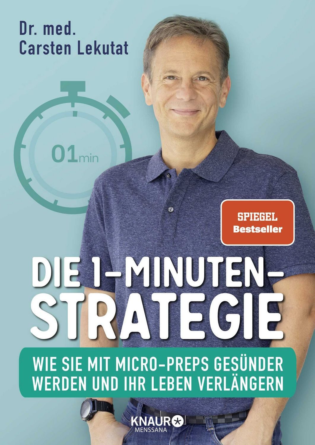 Die 1-Minuten-Strategie Wie Sie mit Micro-Preps gesünder werden und Ih / Carsten Lekutat, Wie Sie mit Micro-Preps gesünder werden und Ihr Leben verlängern, SPIEGEL Bestseller-Autor, SPIEGEL-Bestseller