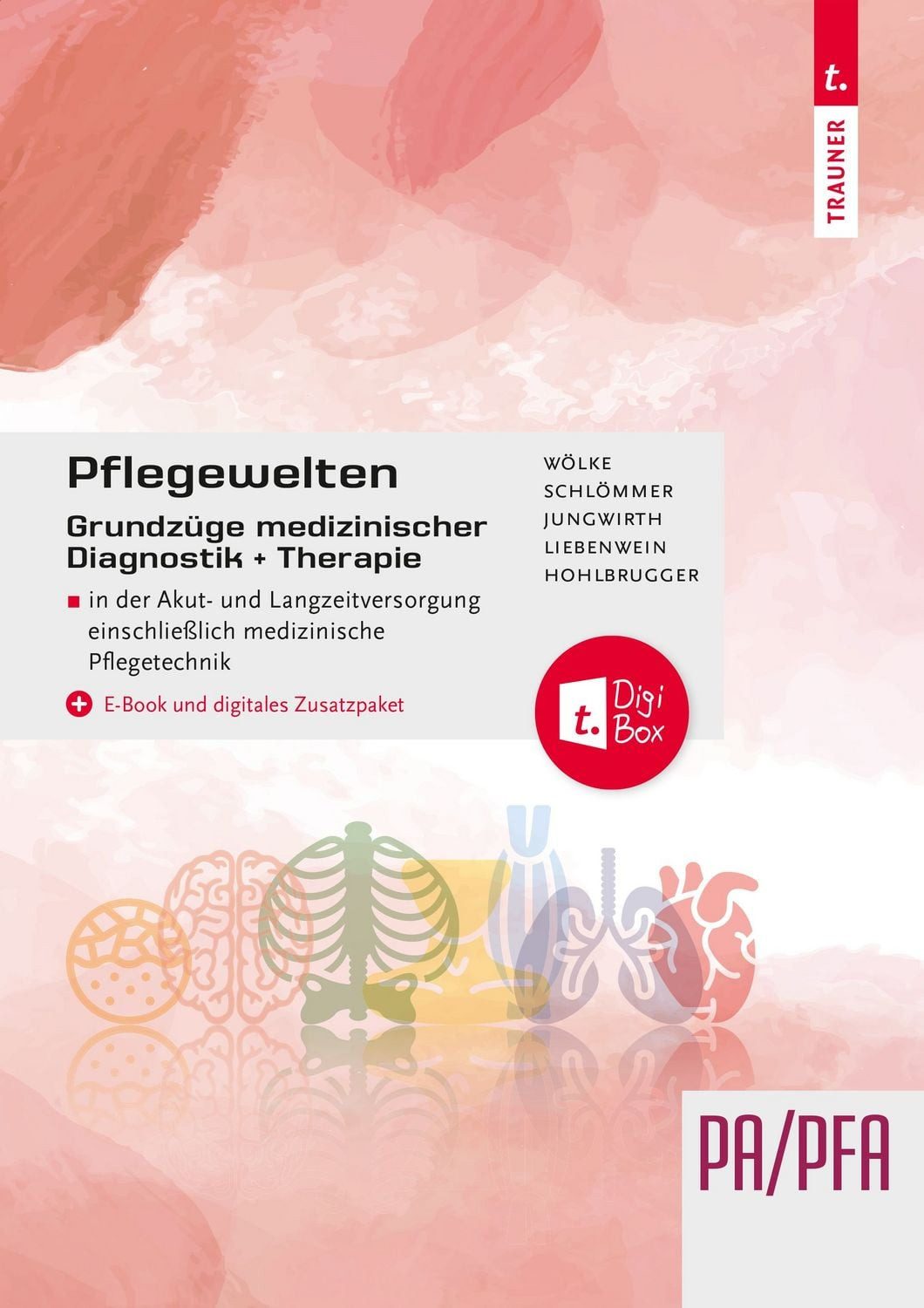 Pflegewelten - Grundzüge medizinischer Diagnostik und Therapie PA/PFA / Anita Wölke, Doris Schlömmer, Angelika Liebenwein, Michael Hohlbrugger, Katharina Pichler