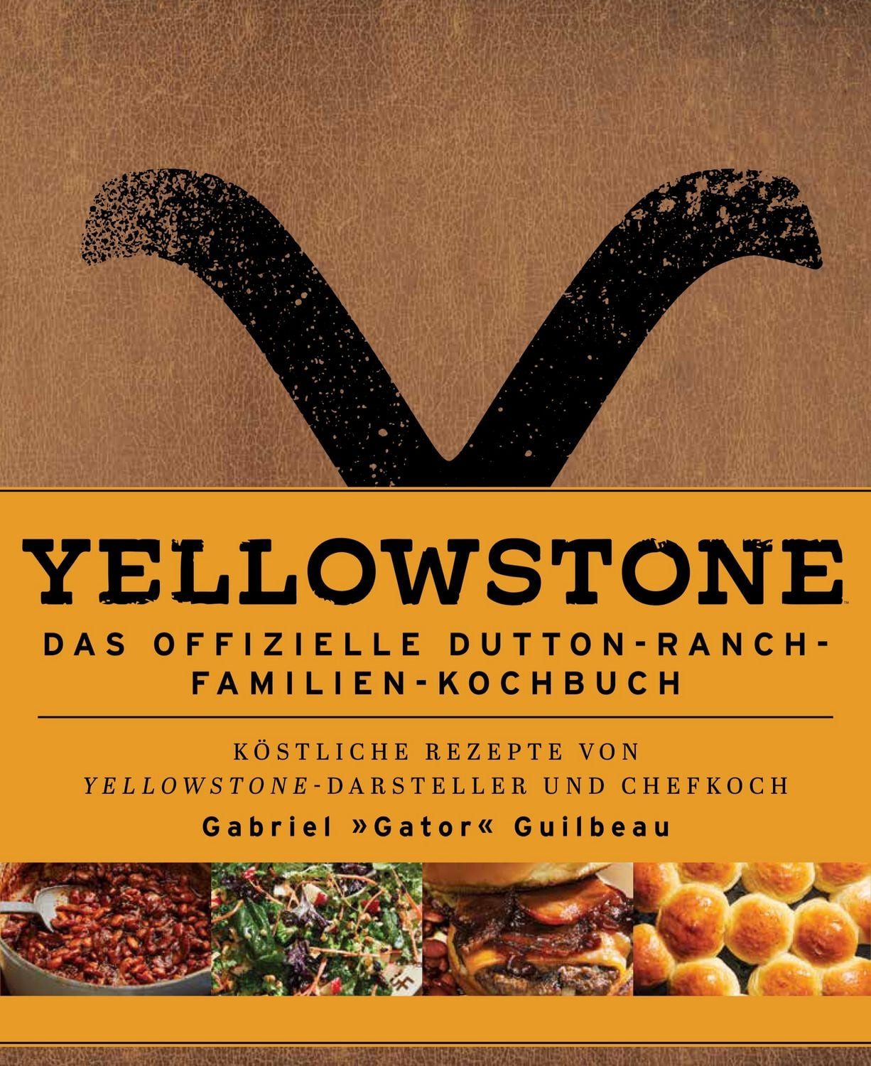 Yellowstone - Das offizielle Dutton-Ranch-Familien-Kochbuch / Gabriel ""Gator"" Guilbeau, Kim Laidlaw