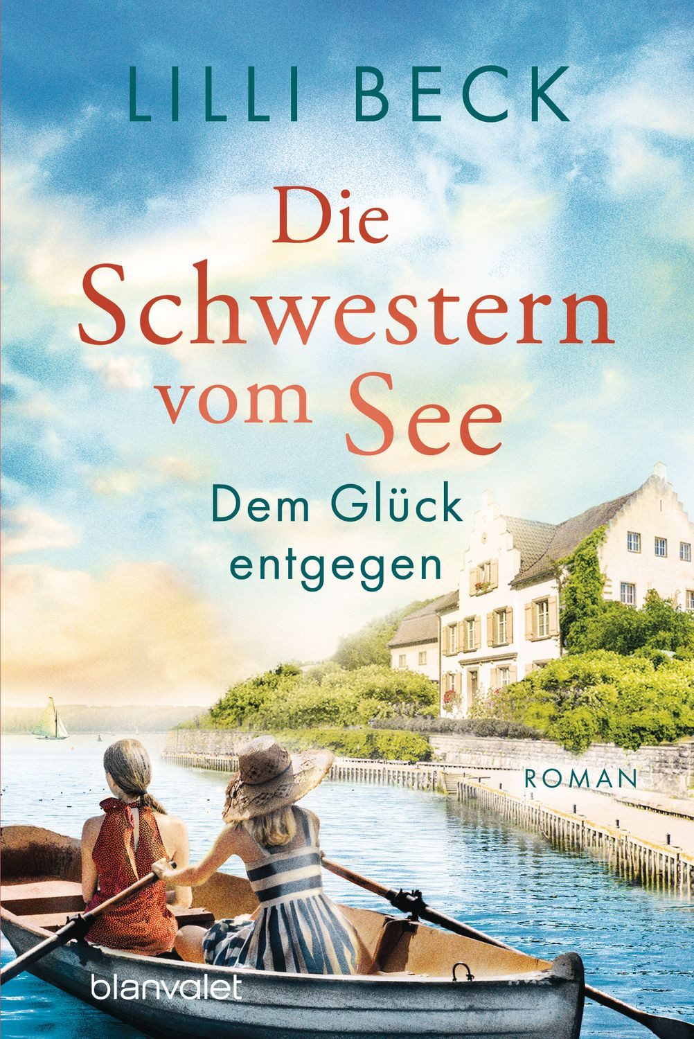 Die Schwestern vom See - Dem Glück entgegen / Lilli Beck, Roman