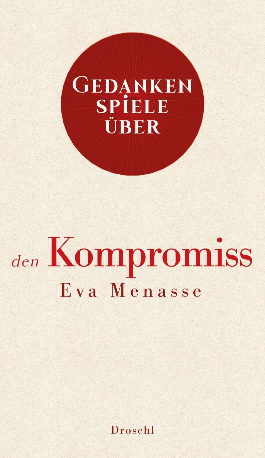 Gedankenspiele über den Kompromiss / Eva Menasse