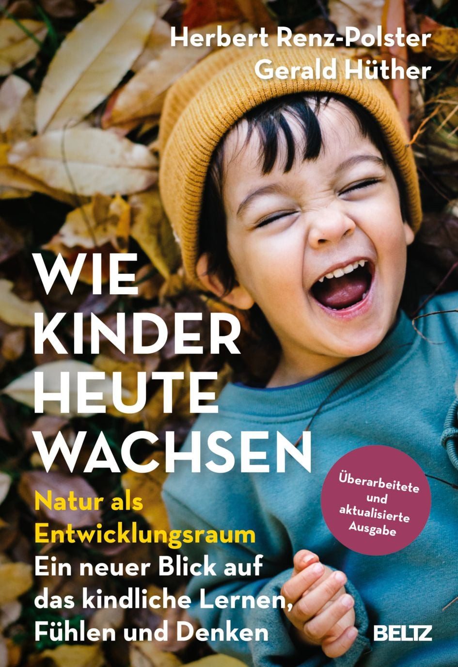 Ratgeber Wie Kinder heute wachsen Natur als Entwicklungsraum. Ein neuer Blick a Herbert Renz-Polster, Gerald Hüther