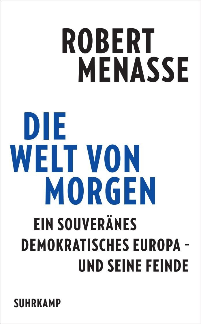 Sachbuch Die Welt von morgen Ein souveränes demokratisches Europa – und seine F Robert Menasse
