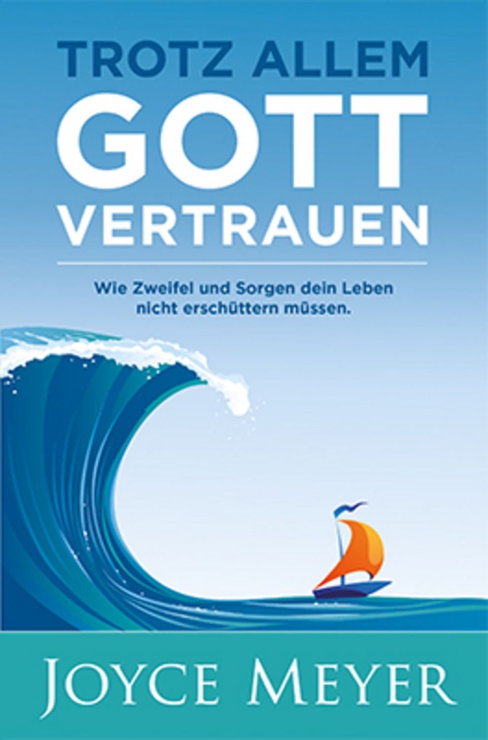 Trotz allem Gott vertrauen / Joyce Meyer