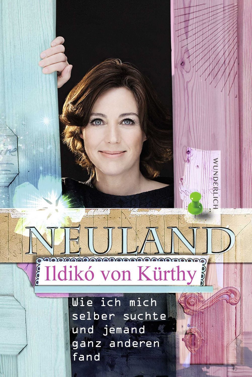 Neuland / Ildikó von Kürthy, Wie ich mich selber suchte und jemand ganz anderen fand