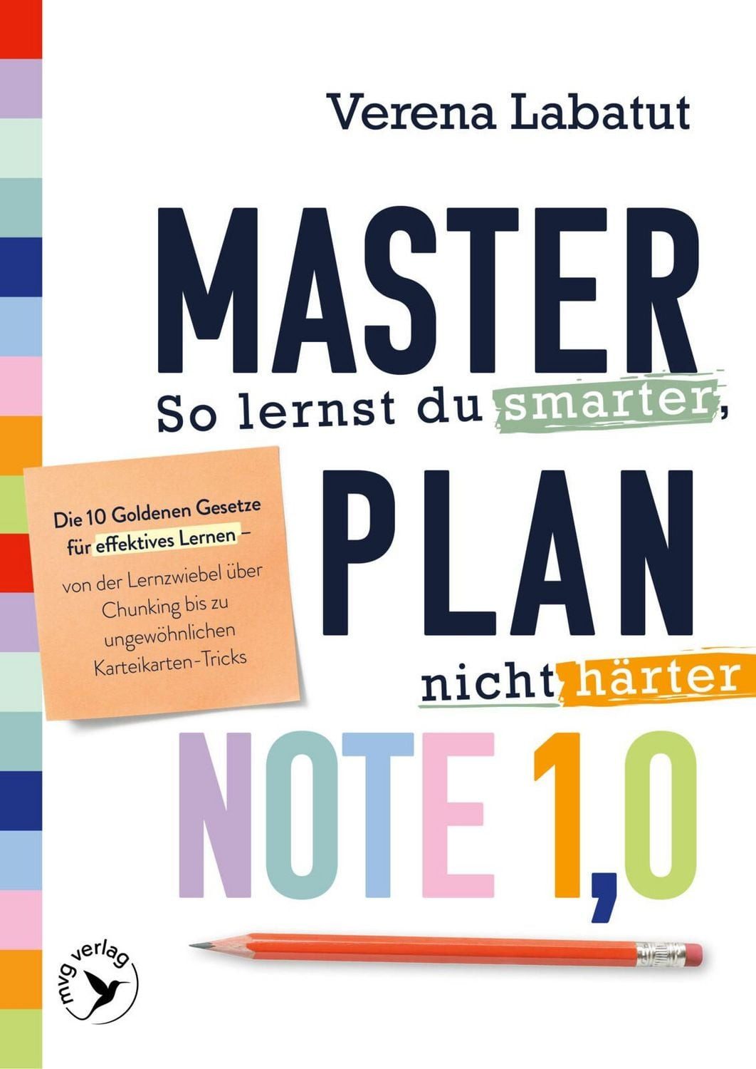Masterplan Note 1,0 – So lernst du smarter, nicht härter Die 10 Golden / Verena Labatut, Die 10 Goldenen Gesetze für effektives Lernen – von der Lernzwiebel über Chunking bis zu ungewöhnlichen Karteikarten-Tricks