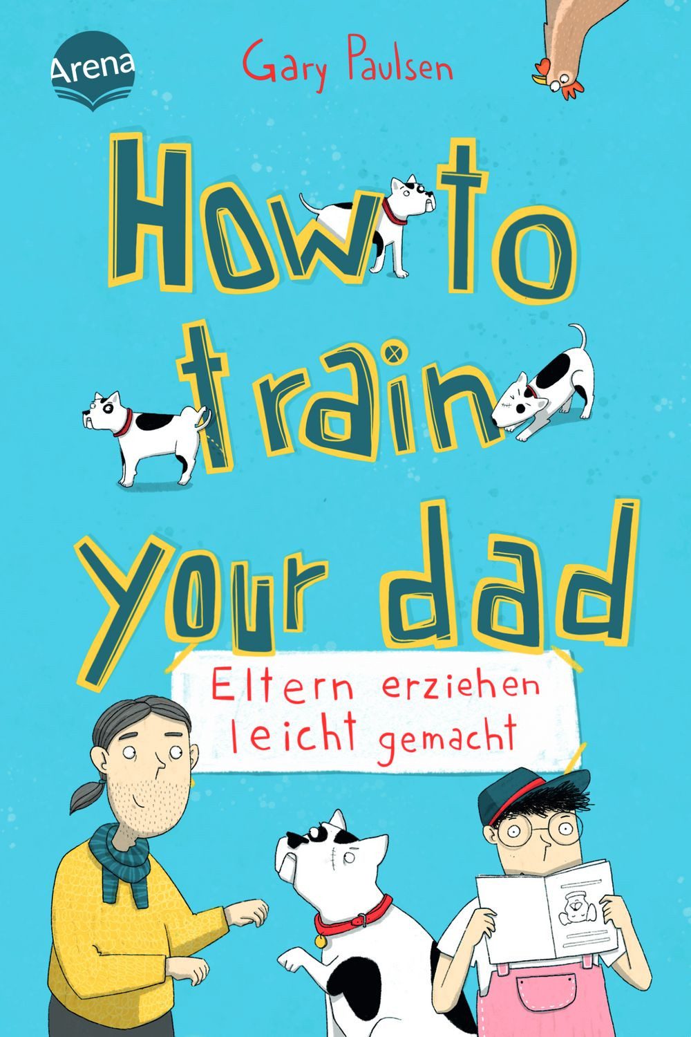 How to train your dad. Eltern erziehen leicht gemacht / Gary Paulsen