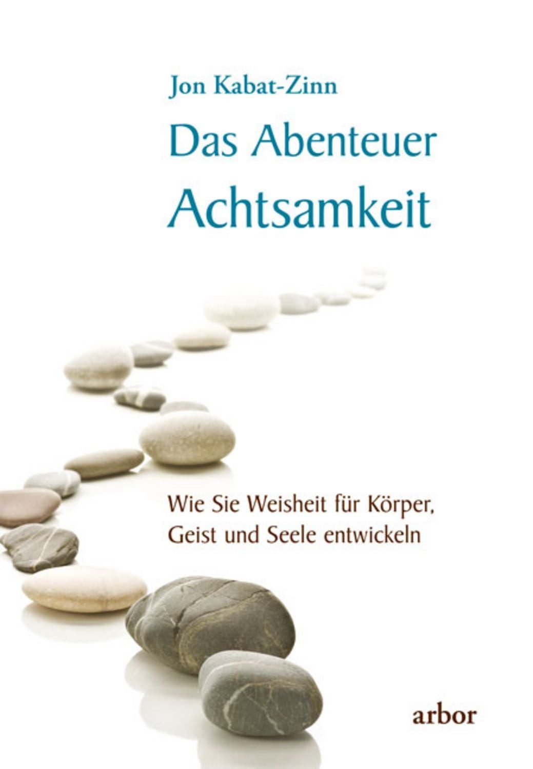 Das Abenteuer Achtsamkeit / Jon Kabat Zinn