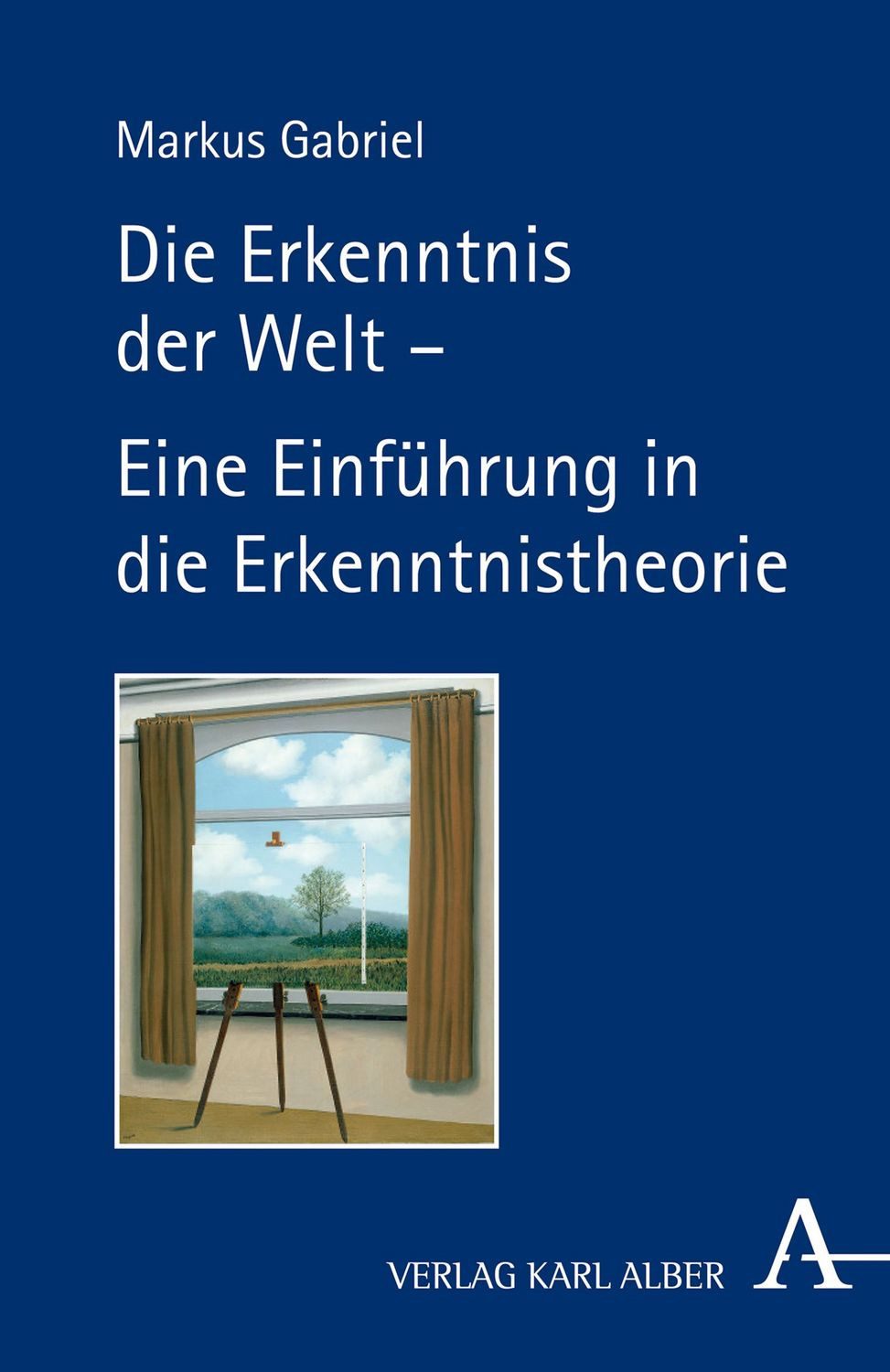 Die Erkenntnis der Welt – Eine Einführung in die Erkenntnistheorie / Markus Gabriel