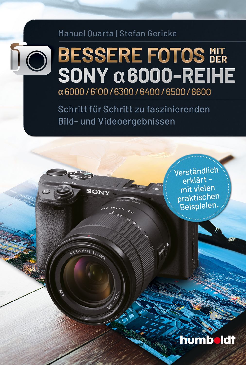 Bessere Fotos mit der SONY alpha 6000-Reihe, alpha 6000/6100/6300/640 / Manuel Quarta, Stefan Gericke