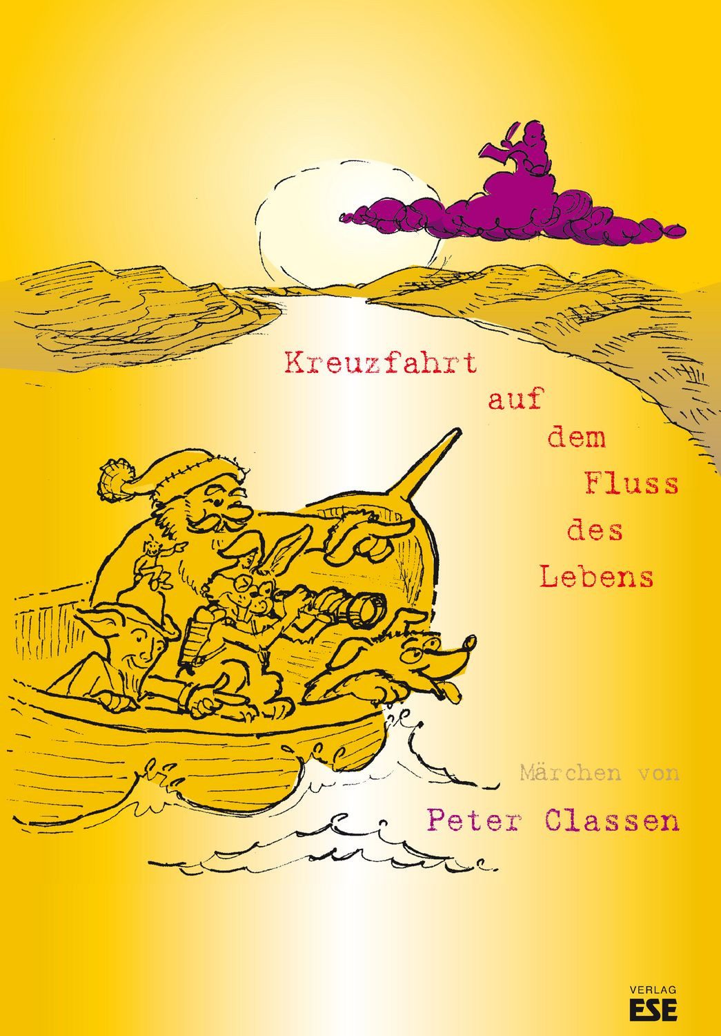 Kreuzfahrt auf dem Fluss des Lebens Märchen von Peter Classen / Peter Classen, Märchen von Peter Classen