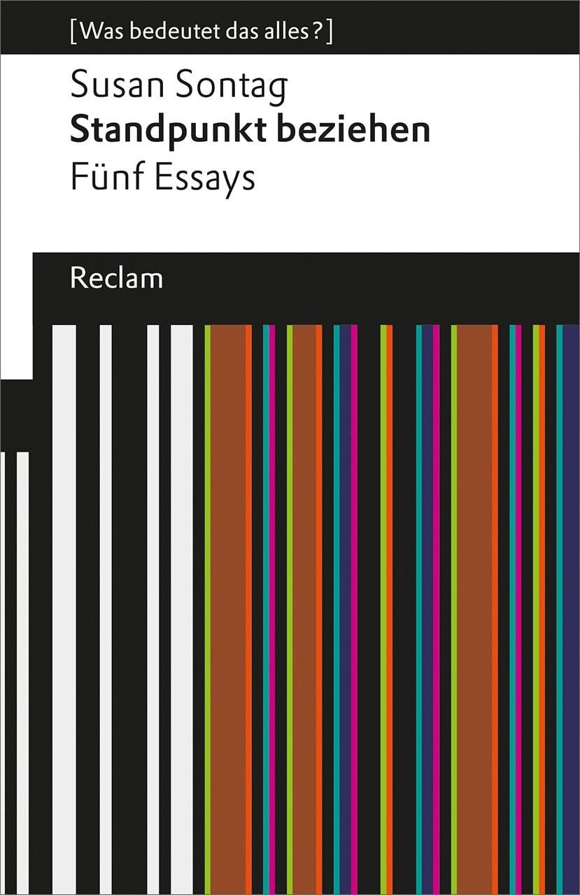 Standpunkt beziehen / Susan Sontag, Fünf Essays. [Was bedeutet das alles?]