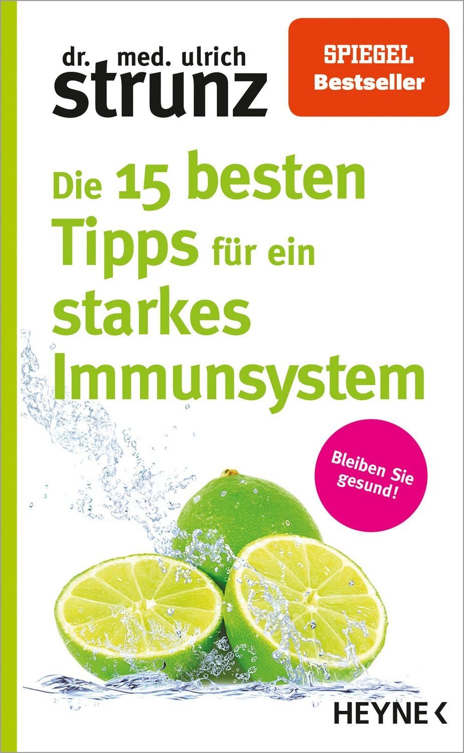 Die 15 besten Tipps für ein starkes Immunsystem / Ulrich Strunz, Bleiben Sie gesund!