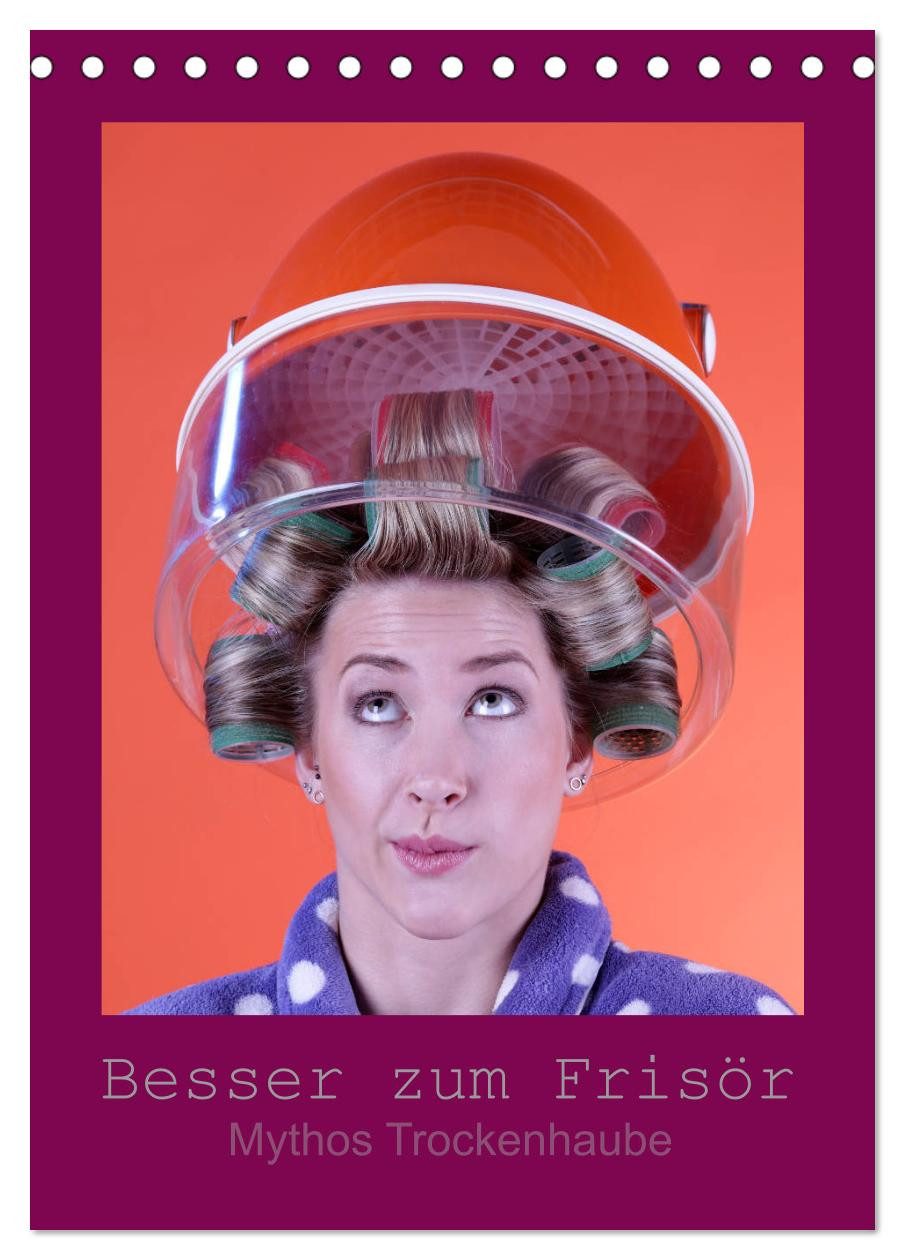 CALVENDO Wandkalender Besser zum Frisör - Mythos Trockenhaube (Tischkalender 2026 DIN A5 hoc