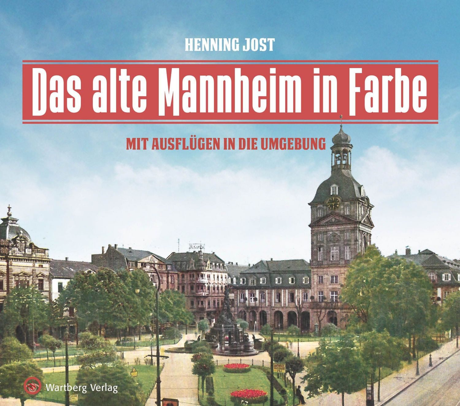 Das alte Mannheim in Farbe / Henning Jost