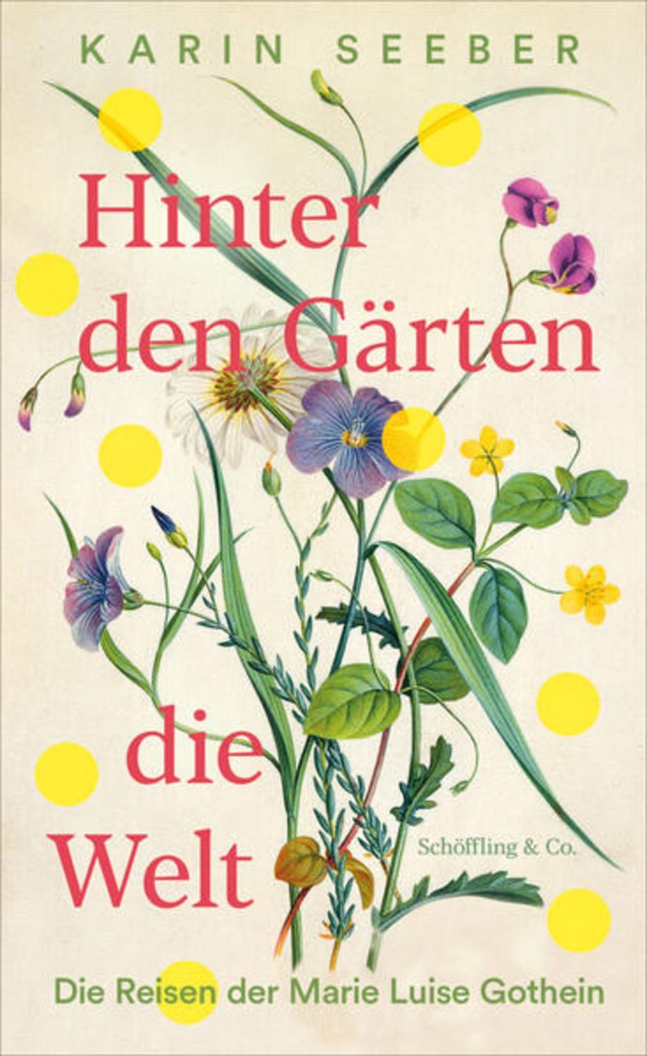 Hinter den Gärten die Welt / Karin Seeber