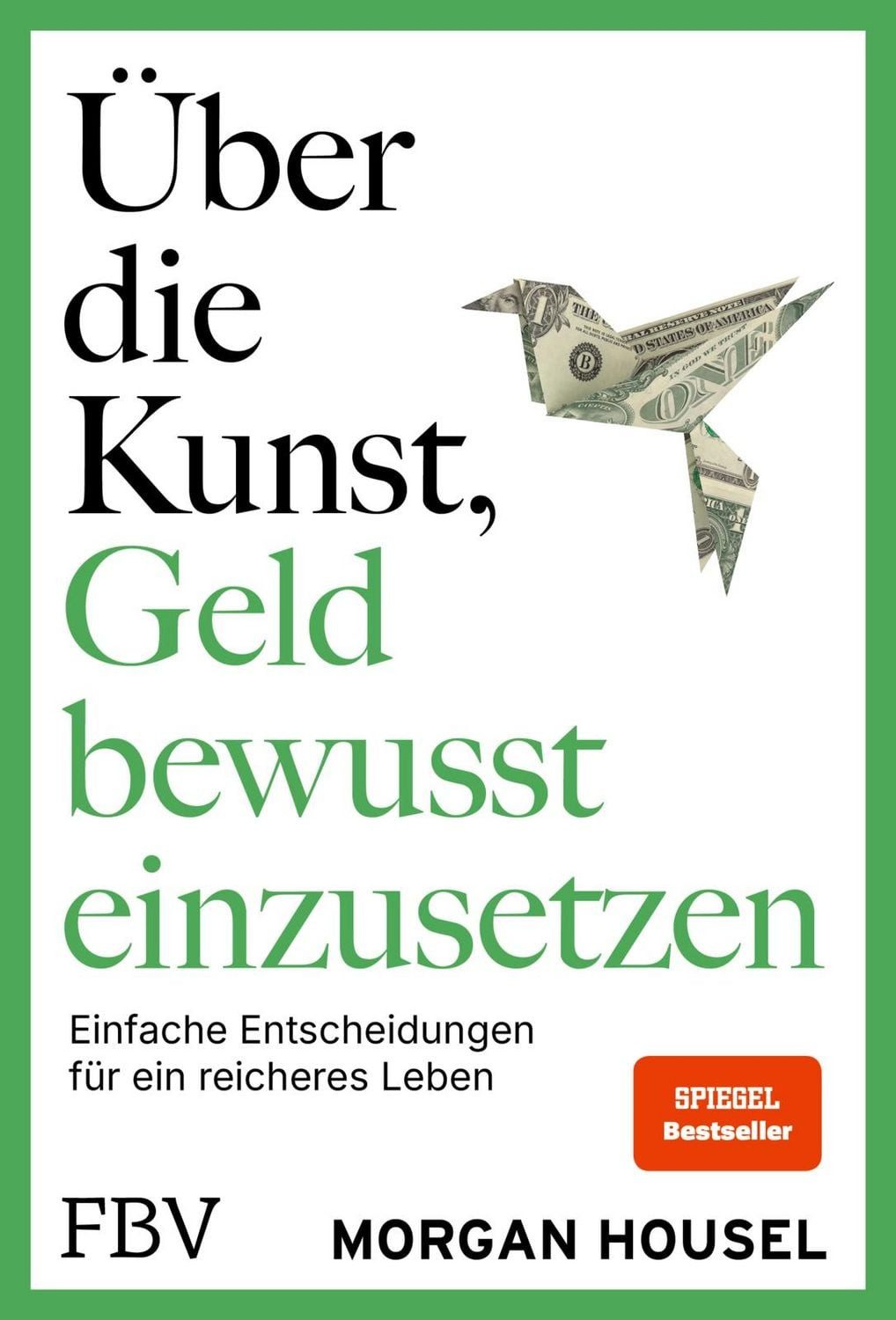 Über die Kunst, Geld bewusst einzusetzen / Morgan Housel, SPIEGEL-Bestseller
